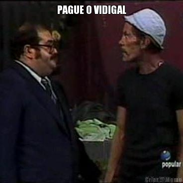 PAGUE O VIDIGAL



 
