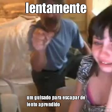 lentamente um guisado para escapar de
lento aprendido