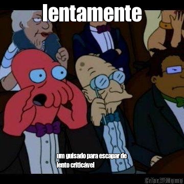 lentamente um guisado para escapar de
lento critic�vel