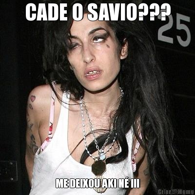 CADE O SAVIO??? ME DEIXOU AKI N� !!!