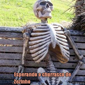  Esperando o churrasco de
Zezinho