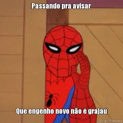 Passando pra avisar  Que engenho novo n�o � graja�