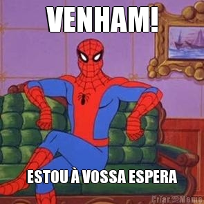 VENHAM! ESTOU � VOSSA ESPERA