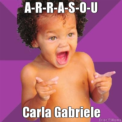 A-R-R-A-S-O-U Carla Gabriele