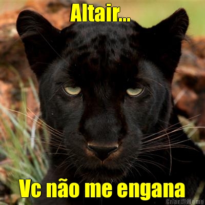 Altair...  Vc n�o me engana