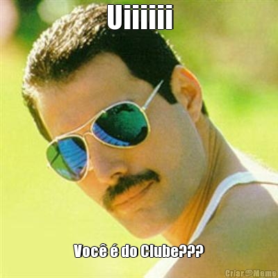 Uiiiiii Voc� � do Clube???