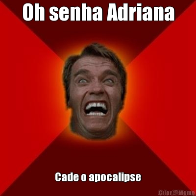 Oh senha Adriana Cade o apocalipse