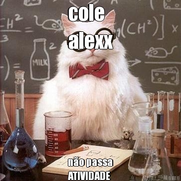 cole 
alexx n�o passa
ATIVIDADE