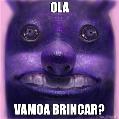 OLA VAMOA BRINCAR?