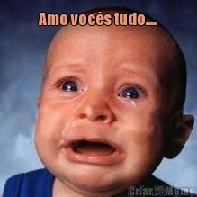 Amo voc�s tudo.... 