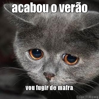 acabou o ver�o vou fugir de mafra