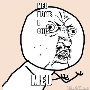 MEU 
NOME 
E
CRIS MEU
NOME
E
 CRIS