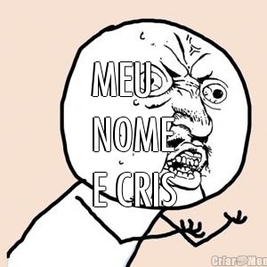 MEU 
NOME
E CRIS 