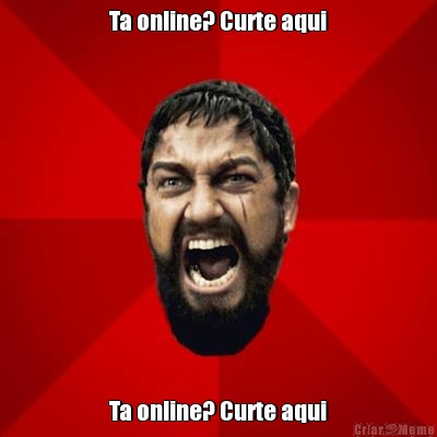 Ta online? Curte aqui Ta online? Curte aqui