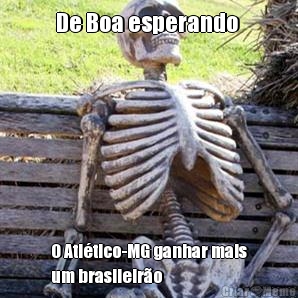 De Boa esperando  O Atl�tico-MG ganhar mais
um brasileir�o