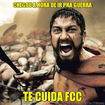 CHEGOU A HORA DE IR PRA GUERRA TE CUIDA FCC