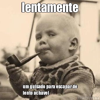 lentamente um guisado para escapar de
lento ach�vel