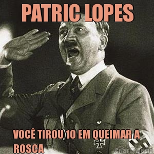 PATRIC LOPES VOC� TIROU 10 EM QUEIMAR A
ROSCA