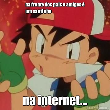 na frente dos pais e amigos �
um santinho na internet...