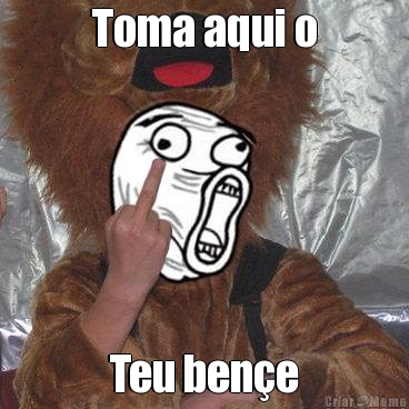 Toma aqui o Teu ben�e