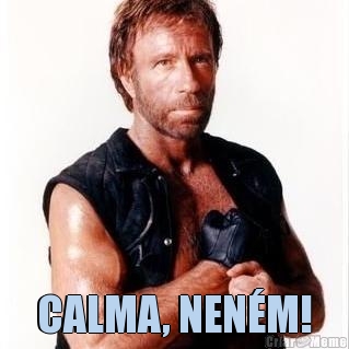  CALMA, NEN�M!