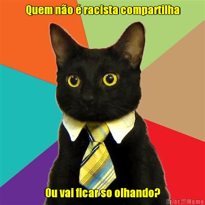 Quem n�o � racista compartilha Ou vai ficar so olhando?