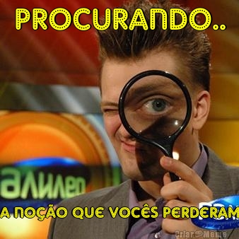 Procurando.. a noção que vocês perderam