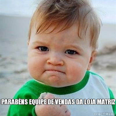 PARAB�NS EQUIPE DE VENDAS DA LOJA MATRIZ
