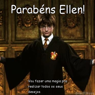 Parab�ns Ellen! Vou fazer uma magia pra
realizar todos os seus
desejos.