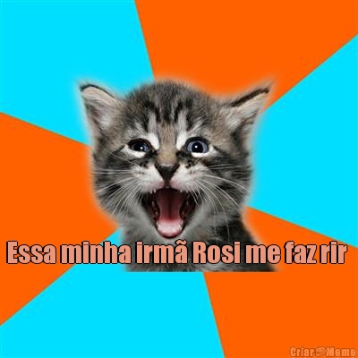 Essa minha irm� Rosi me faz rir  