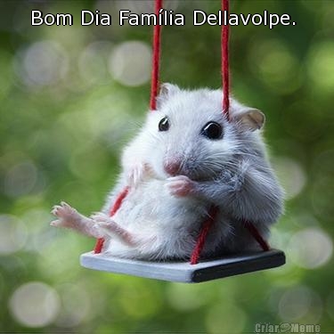 Bom Dia Fam�lia Dellavolpe. 
 