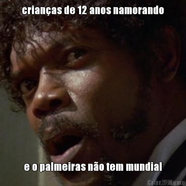 crian�as de 12 anos namorando e o palmeiras n�o tem mundial
