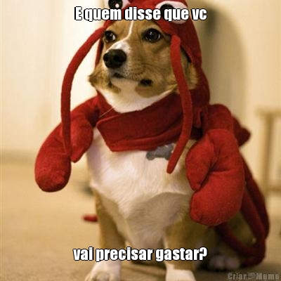 E quem disse que vc vai precisar gastar?