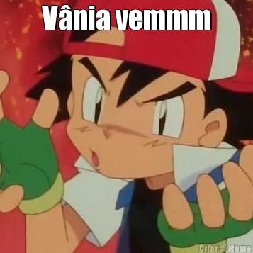V�nia vemmm 