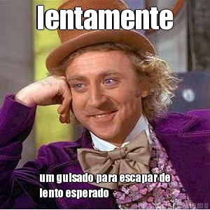 lentamente um guisado para escapar de
lento esperado