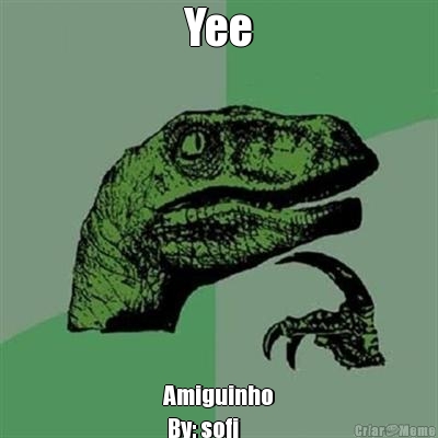 Yee Amiguinho
 By: sofi