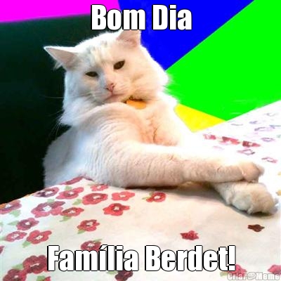 Bom Dia Fam�lia Berdet!