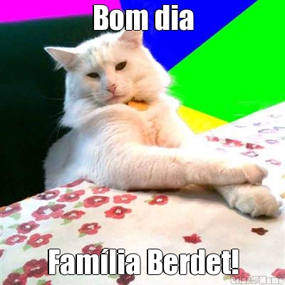 Bom dia Fam�lia Berdet!