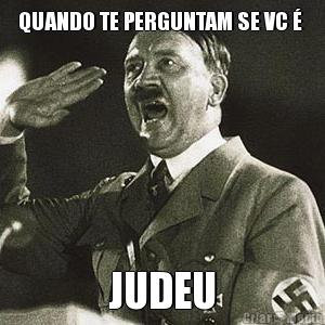 QUANDO TE PERGUNTAM SE VC �  JUDEU