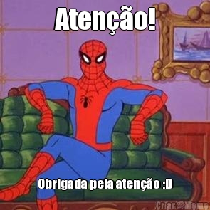 Aten��o! Obrigada pela aten��o :D