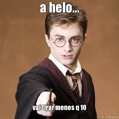 a helo... vai tirar menos q 10