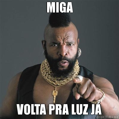 MIGA VOLTA PRA LUZ J�