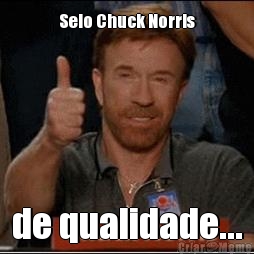 Selo Chuck Norris de qualidade...