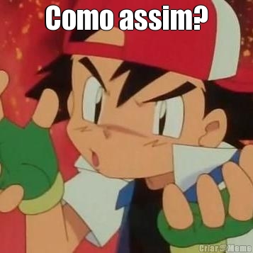 Como assim? 