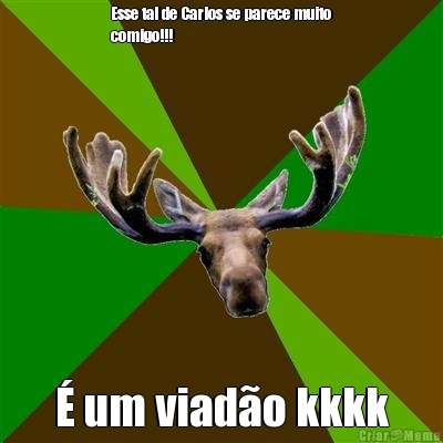 Esse tal de Carlos se parece muito
comigo!!! � um viad�o kkkk