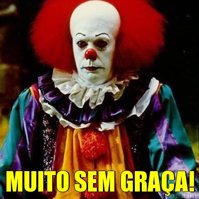  MUITO SEM GRA�A!
