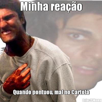 Minha rea��o Quando pontuou, mal no Cartola