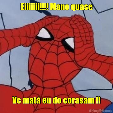 Eiiiiiii!!!! Mano quase Vc mat� eu do corasam !!
