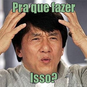 Pra que fazer Isso?