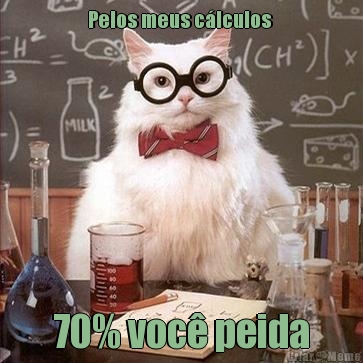 Pelos meus c�lculos  70% voc� peida